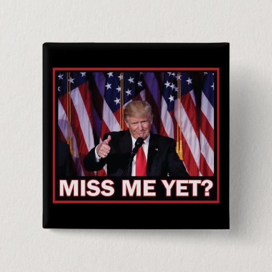 Präsident Trump Miss Me Button (Vorderseite)