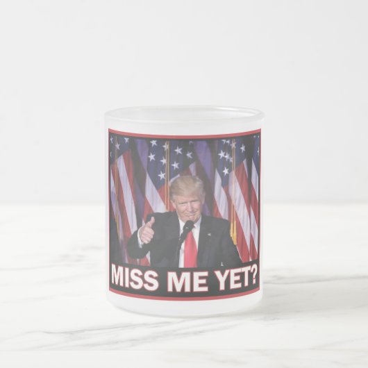 Präsident Trump Miss Me Mattglastasse (Mittel)