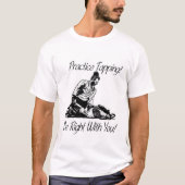 Praxis-Anstechen! Ich habe mit Ihnen Recht! T-Shirt (Vorderseite)