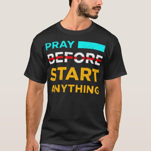 Pray before start anything T-Shirt (Vorderseite)