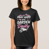 Pray Hard And Garden Daily Cute Christian Gardene T-Shirt (Vorderseite)