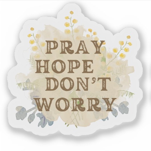 Pray, Hope, Don't Worry Catholic Floral Sticker (Vorderseite)