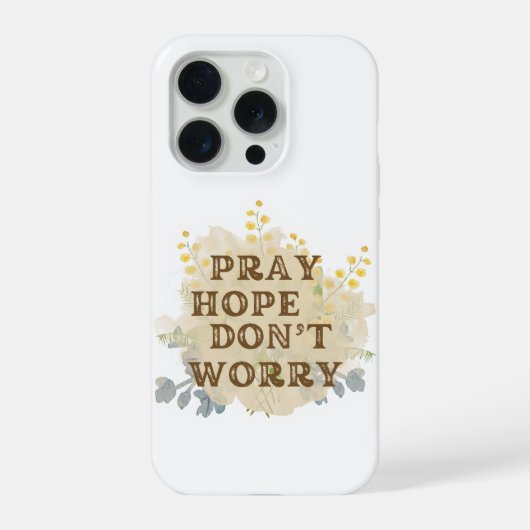 Pray, Hope, Don't Worry Floral IPhone Case Hülle (Rückseite)