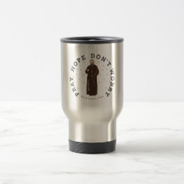 Pray Hope Don't Worry Padre Pio Travel Mug Reisebecher
