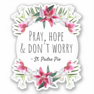 Pray Hope & Don't Worry Padre Pio Vintag Floral Aufkleber