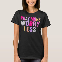 Pray More Worry Less Colorful Christian Typography T-Shirt