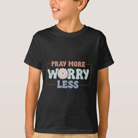 Pray More Worry Less Sunflower Motivation T-Shirt (Vorderseite)