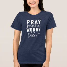 Pray More Worry Less Tri-Blend Shirt