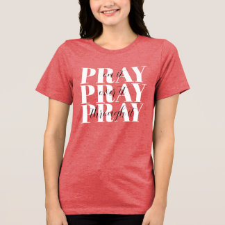 'Pray On It, Pray Over It, Pray Through It' Gift Tri-Blend Shirt