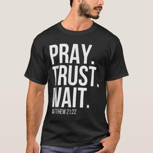 Pray. Trust. Wait. Christian Religious Verse Matth T-Shirt (Vorderseite)