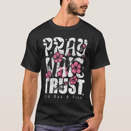 Pray Wait Trust God Has A Plan Christian Faith T-Shirt (Vorderseite)