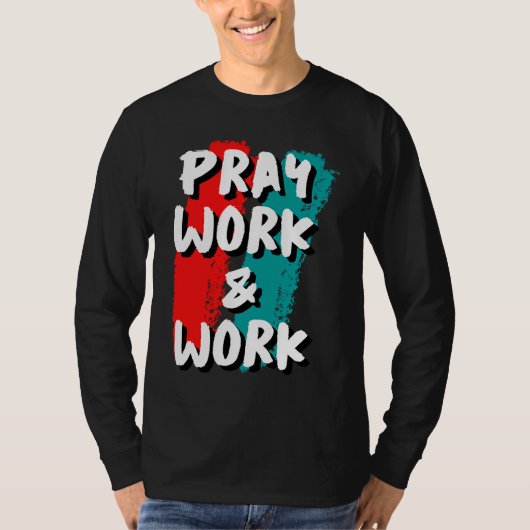 Pray Work and Work T-Shirt (Vorderseite)