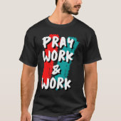 Pray Work and Work T-Shirt (Vorderseite)