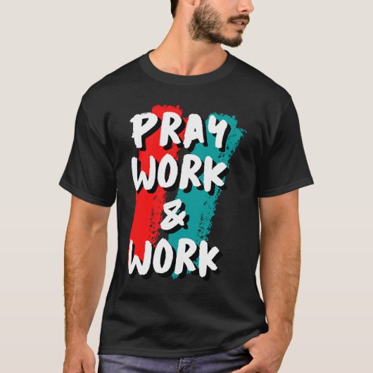 Pray Work and Work T-Shirt (Vorderseite)