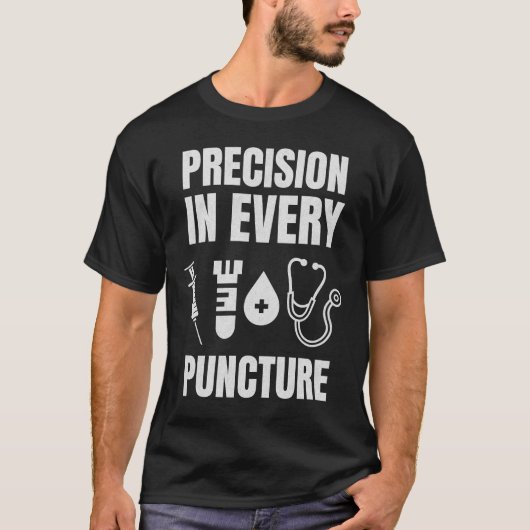 Präzision in jeder Punktion lustige Phlebotomisten T-Shirt (Vorderseite)