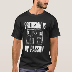 Präzision ist meine Passionsarchitektur T-Shirt