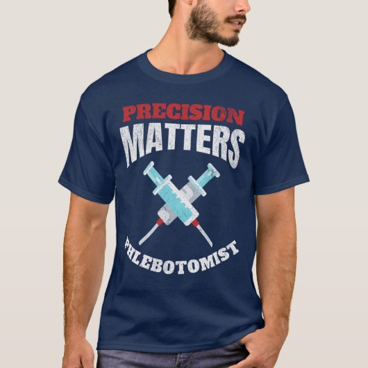 Präzision Materie Phlebotomist Phlebotomie T-Shirt (Vorderseite)