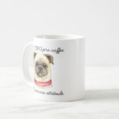 Pre-Coffee Pugnacious Haltung mit Mops Kaffeetasse (Vorderseite Links)