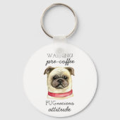 Pre-Coffee Pugnacious Haltung mit Mops Schlüsselanhänger (Vorderseite)