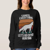Predator Hunting Cancel Everything lets go Coyote Sweatshirt (Vorderseite)