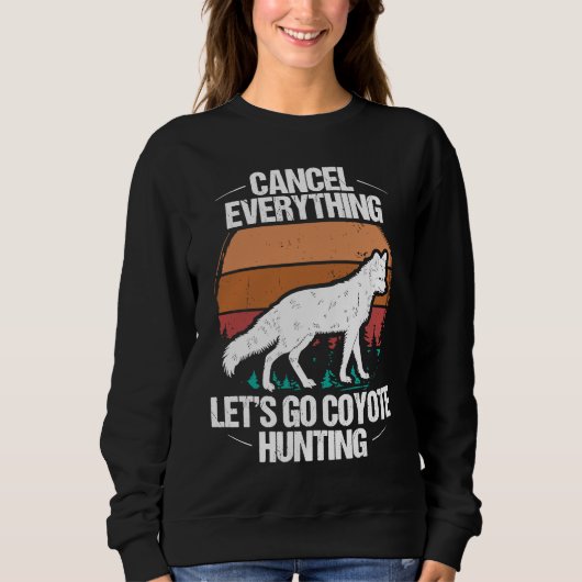 Predator Hunting Cancel Everything lets go Coyote Sweatshirt (Vorderseite)