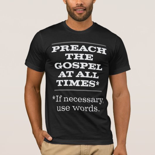 Predigen Sie das Evangelium jederzeit T-Shirt (Vorderseite)