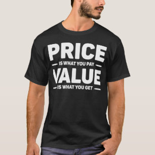 Preis Ist Was Du Zahlst Wert Ist Was Du Bekommst Z T-Shirt