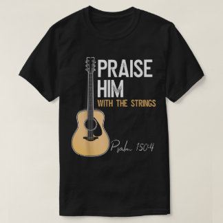Preise Ihn Gitarre Psalm 150:4 Worship-Shirt T-Shirt