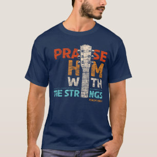 Preist Ihn mit Saiten Psalm 150 Christliche Gitarr T-Shirt