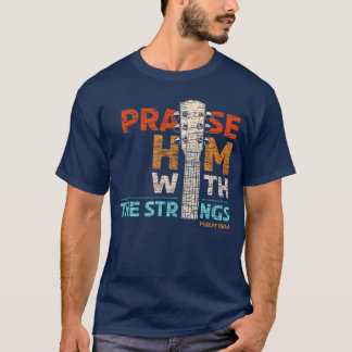 Preist Ihn mit Saiten Psalm 150 Christliche Gitarr T-Shirt