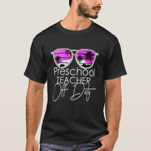 Preschool Teacher Off Duty Sonnenbrille Beach Suns T-Shirt