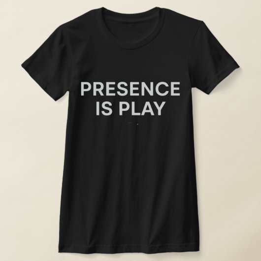 Presence Is Play Minimalist Spiritual Quote Shirt (Ablage )