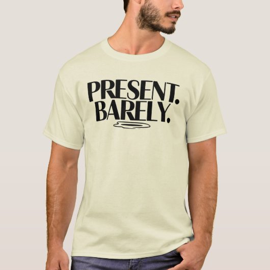 Present Barely T-Shirt | Dry Humor Two-Line  (Vorderseite)