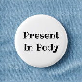 Present in Body Funny Office Pinback Button