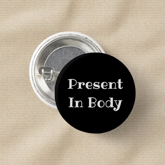 Present in Body Funny Office Pinback Button