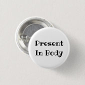 Present in Body Funny Office Pinback Button (Vorne & Hinten)