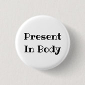 Present in Body Funny Office Pinback Button (Vorderseite)