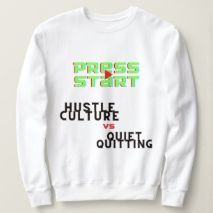 PRESSESTART, HUSTLE KULTUR VS QUIET QUITITING SWEATSHIRT