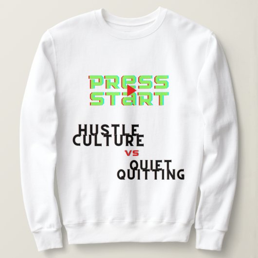 PRESSESTART, HUSTLE KULTUR VS QUIET QUITITING SWEATSHIRT (Design vorne)