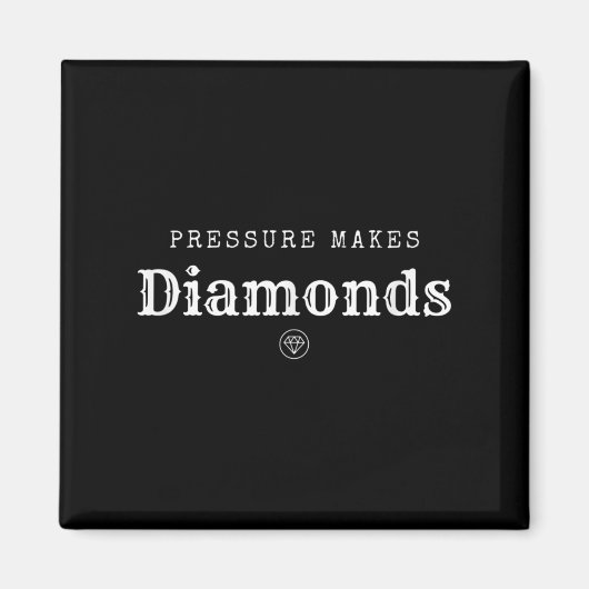 Pressure Makes Diamond Insrational Motivational De Magnet (Vorne)