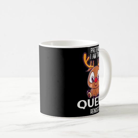 Pretend I Am The Queen Reindeer Christmas Pjs Kaffeetasse (VorderseiteRechts)
