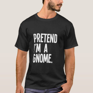 Pretend I m A Gnome Funny Halloween Party Costume T-Shirt