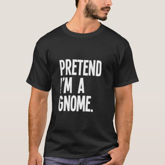 Pretend I m A Gnome Funny Halloween Party Costume  T-Shirt (Vorderseite)