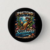 Pretend I’m a Seahorse Button (Vorderseite)