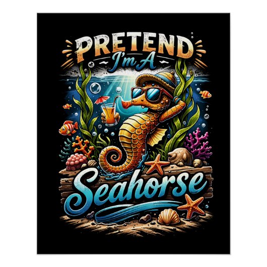Pretend I’m a Seahorse Poster (Vorderseite)