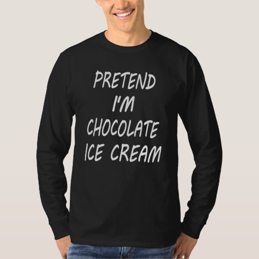 Pretend I m Chocolate Ice Cream Food Halloween Co T-Shirt (Vorderseite)