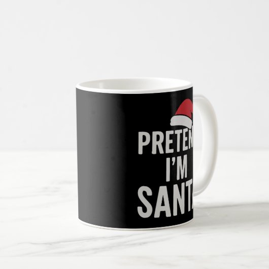 Pretend I’m Santa - Funny Christmas Humor Kaffeetasse (VorderseiteRechts)