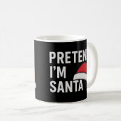 Pretend I’m Santa - Funny Christmas Humor Kaffeetasse (VorderseiteRechts)