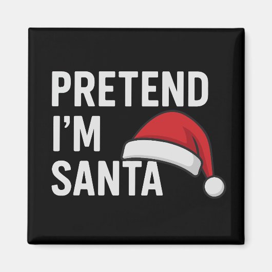 Pretend I’m Santa - Funny Christmas Humor Magnet (Vorne)