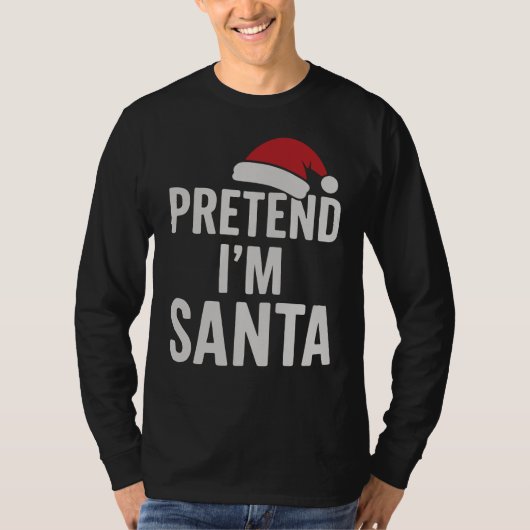 Pretend I’m Santa - Funny Christmas Humor T-Shirt (Vorderseite)